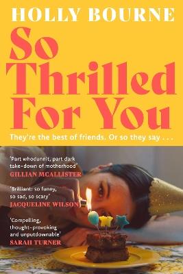 So Thrilled For You: the conversation-starting new novel from the bestselling author of How Do You Like Me Now? - Holly Bourne - cover