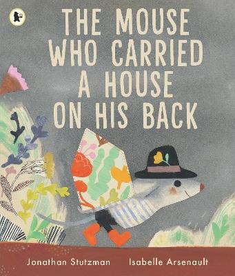 The Mouse Who Carried a House on His Back: A charming picture book for animal lovers about kindness, compassion and sharing with others, with peep-through pages full of surprises! For ages 3, 4, 5, 6 - Jonathan Stutzman - cover