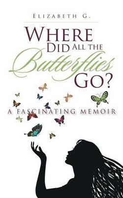 Where Did All the Butterflies Go? - Elizabeth G - cover