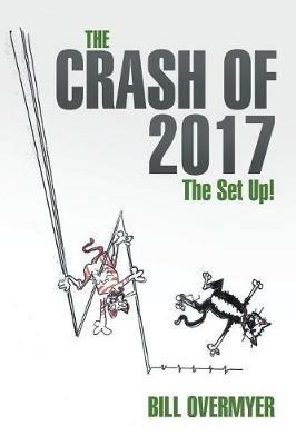 The Crash of 2017: The Set Up! - Bill Overmyer - cover