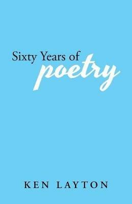 Sixty Years of Poetry - Ken Layton - cover