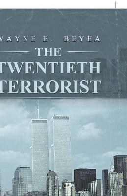 The Twentieth Terrorist - Wayne E Beyea - cover