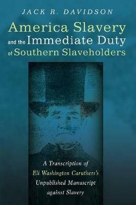 American Slavery and the Immediate Duty of Southern Slaveholders - Jack R Davidson - cover