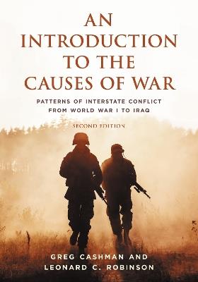 An Introduction to the Causes of War: Patterns of Interstate Conflict from World War I to Iraq - Greg Cashman,Leonard C. Robinson - cover