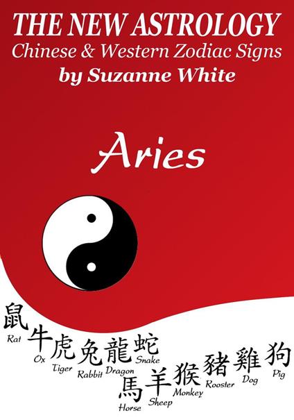 Aries The New Astrology – Chinese and Western Zodiac Signs: The New Astrology by Sun Sign