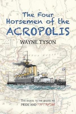 The Four Horsemen of the Acropolis: The Sequel to the Sequel to Pride and Perpetration - Wayne Tyson - cover