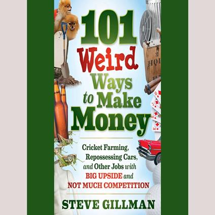 101 Weird Ways to Make Money