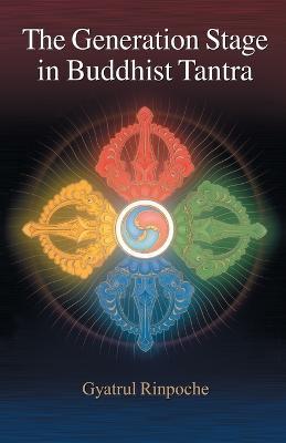 The Generation Stage in Buddhist Tantra - Gyatrul Rinpoche - cover