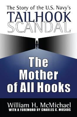 The Mother of All Hooks: Story of the U.S.Navy's Tailhooks Scandal - William H. McMichael - cover