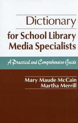 Dictionary for School Library Media Specialists: A Practical and Comprehensive Guide - Mary Maude McCain,Martha Merrill - cover