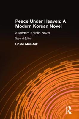 Peace Under Heaven: A Modern Korean Novel: A Modern Korean Novel - Man-Sik Chae,Kyung-Ja Chun - cover