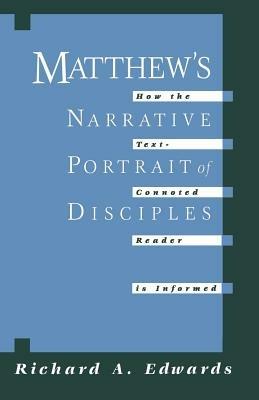 Matthew's Narrative Portrait of the Disciples: How the Text-connoted Reader is Informed - Richard Alan Edwards - cover