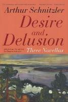 Desire and Delusion: Three Novellas - Arthur Schnitzler - cover