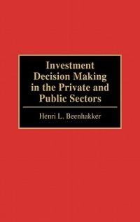 Investment Decision Making in the Private and Public Sectors - Henri L. Beenhakker - cover