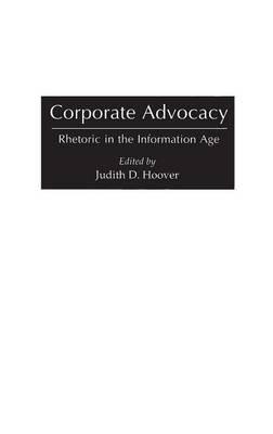 Corporate Advocacy: Rhetoric in the Information Age - Judith D. Hoover - cover