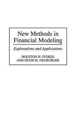 New Methods in Financial Modeling: Explorations and Applications - Hugh Neuburger,Houston H. Stokes - cover