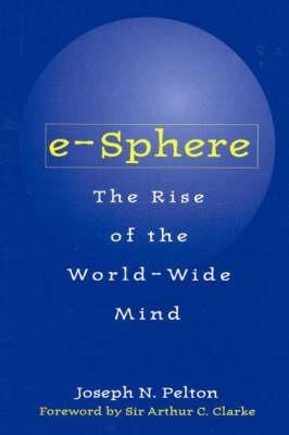 e-Sphere: The Rise of the World-Wide Mind - Joseph Pelton - cover