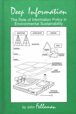 Deep Information: The Role of Information Policy in Environmental Sustainability - John Felleman - cover