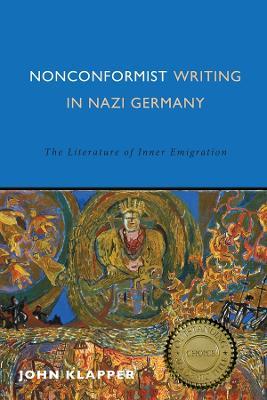 Nonconformist Writing in Nazi Germany: The Literature of Inner Emigration - John Klapper - cover