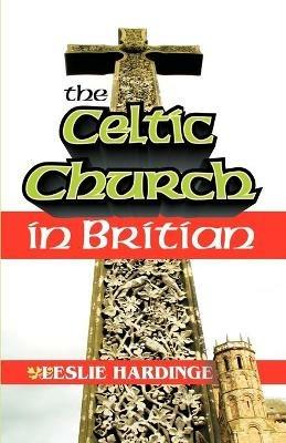 The Celtic Church in Britain - Leslie Hardinge - cover