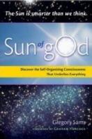 Sun of God: Discover the Self-Organizing Consciousness That Underlies Everything - Gregory Sams - cover