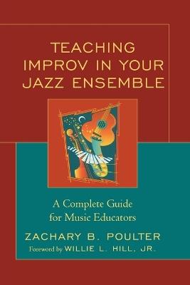 Teaching Improv in Your Jazz Ensemble: A Complete Guide for Music Educators - Zachary B. Poulter - cover