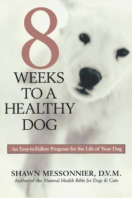 8 Weeks To A Healthy Dog - Shawn Messonnier - cover
