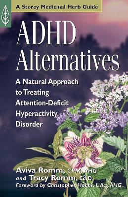 ADHD Alternatives: A Natural Approach to Treating Attention Deficit Hyperactivity Disorder - Aviva J. Romm,Tracy Romm - cover