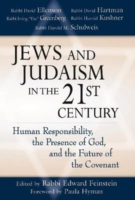 Jews and Judaism in the 21st Century: Human Responsibility, the Presence of God, and the Future of the Covenant - Rabbi Edward Feinstein - cover