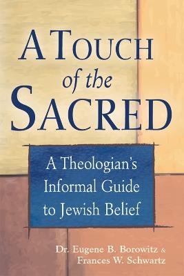 A Touch of the Sacred: A Theologian's Informal Guide to Jewish Belief - Eugene B. Borowitz - cover
