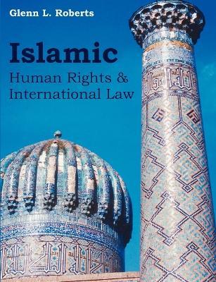 Islamic Human Rights and International Law - Glenn L Roberts - cover