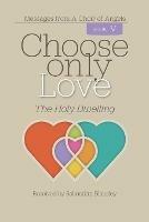 Choose Only Love: The Holy Dwelling - Sebastian Blaksley - cover