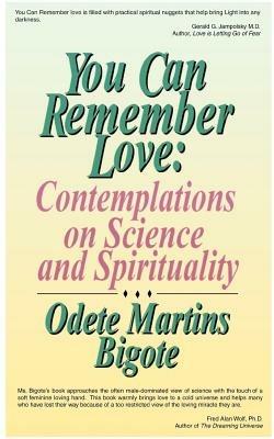 You Can Remember Love: Contemplations on Science and Spirituality - Odete Martins Bigote - cover