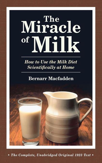 The Miracle of Milk: How to Use the Milk Diet Scientifically at Home