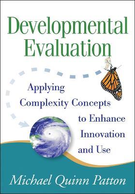Developmental Evaluation: Applying Complexity Concepts to Enhance Innovation and Use - Michael Quinn Patton - cover