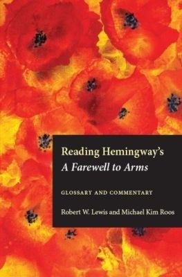 Reading Hemingway's a Farewell to Arms: Glossary and Commentary - Michael Kim Roos,Robert W. Lewis - cover