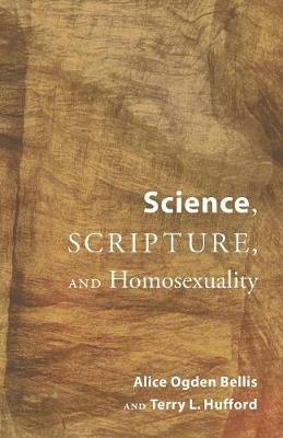 Science, Scripture, and Homosexuality - Alice Ogden Bellis,Terry L Hufford - cover