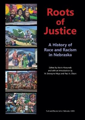 Roots of Justice: A History of Race and Racism in Nebraska - cover