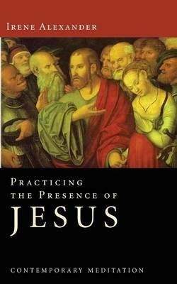 Practicing the Presence of Jesus - Irene Alexander - cover