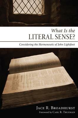 What Is the Literal Sense?: Considering the Hermeneutic of John Lightfoot - Jace R Broadhurst - cover