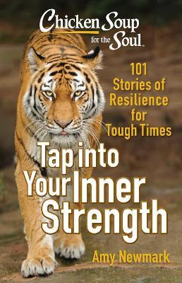Chicken Soup for the Soul: Tap into Your Inner Strength: 101 Stories of Resilience for Tough Times - Amy Newmark - cover