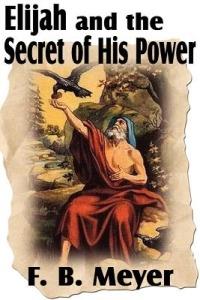Elijah and the Secret of His Power - F B Meyer - cover