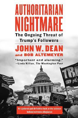 Authoritarian Nightmare: The Ongoing Threat of Trump's Followers - John W. Dean,Bob Altemeyer - cover