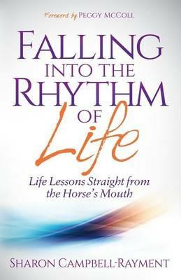 Falling Into the Rhythm of Life: Life Lessons Straight From the Horse's Mouth - Sharon Campbell-Rayment - cover