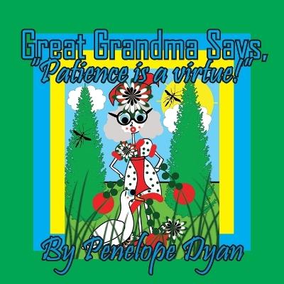 Great Grandma Says, "Patience is a virtue!" - Penelope Dyan - cover