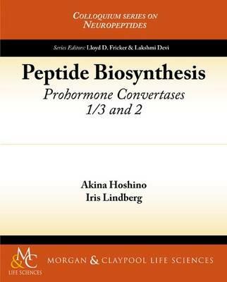 Peptide Biosynthesis: Prohormone Convertases 1/3 and 2 - Akina Hoshino,Iris Lindberg - cover