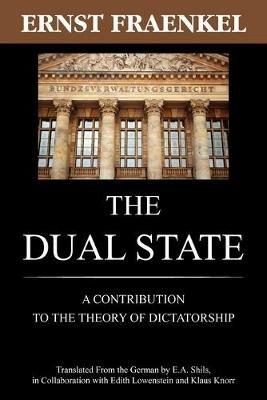 The Dual State: A Contribution to the Theory of Dictatorship - Ernst Fraenkel - cover
