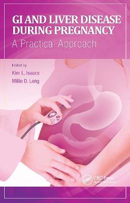 GI and Liver Disease During Pregnancy: A Practical Approach - Kim Isaacs,Millie Long - cover