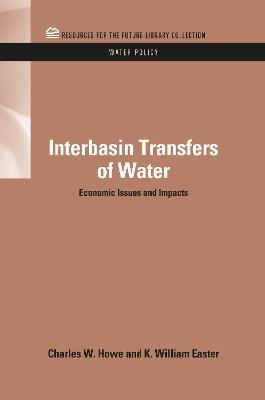 Interbasin Transfers of Water: Economic Issues and Impacts - Charles W. Howe - cover