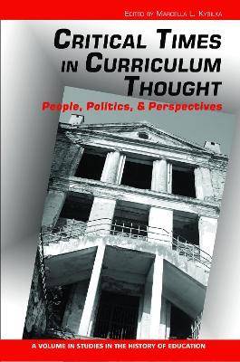 Critical Times in Curriculum Thought: People, Politics and Perspectives - cover